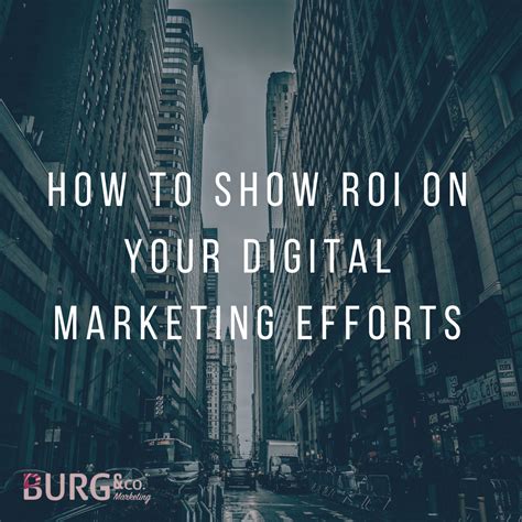 How to Show ROI on Your Digital Marketing Efforts - Burg and Co