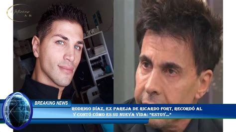 Rodrigo Díaz Ex Pareja De Ricardo Fort Recordó Al Y Contó Cómo Es Su