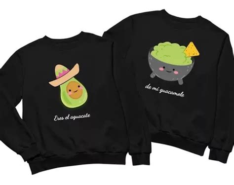 D O De Sudaderas Pareja Novios Tu Eres Guacamole Aguacate