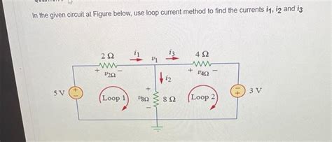 Solved In The Given Circuit At Figure Below Use Loop Cu