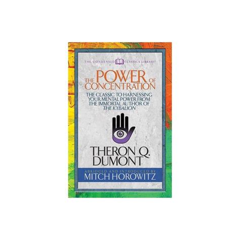 The Power Of Concentration Condensed Classics Abridged By Theron