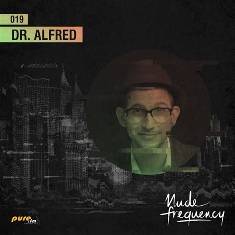 Stream Dr Alfred Exclusive Guest Mix Nude Frequency April Th On Pure Fm By Nude
