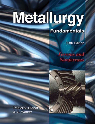 Metallurgy Fundamentals 5th Edition By Daniel A Brandt Reviews