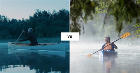 Solo Canoe Vs Kayak Comparison Which Should You Choose And Why