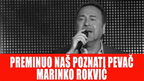 Preminuo Nas Poznati Pevac Marinko Rokvic Youtube