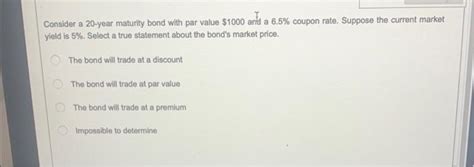 Solved Consider A 20 Year Maturity Bond With Par Value 1000