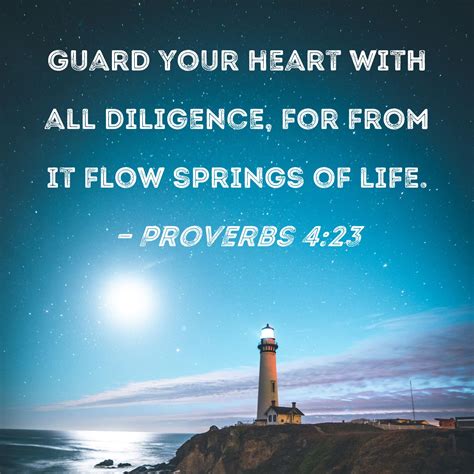 Proverbs 423 Guard Your Heart With All Diligence For From It Flow
