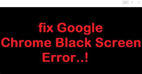 {3 Solutions}Fix Google Chrome Black Screen Error - Windows 10