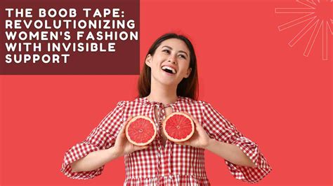 The Boob Tape Revolutionizing Women S Fashion With Invisible Support Your Game News Platform