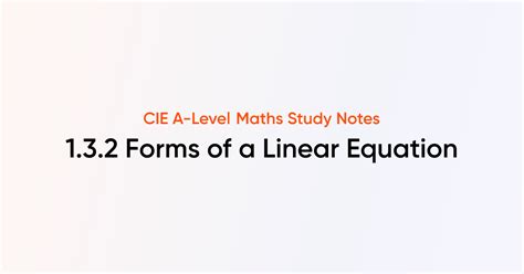 Forms Of A Linear Equation 132 Cie A Level Maths Notes Tutorchase