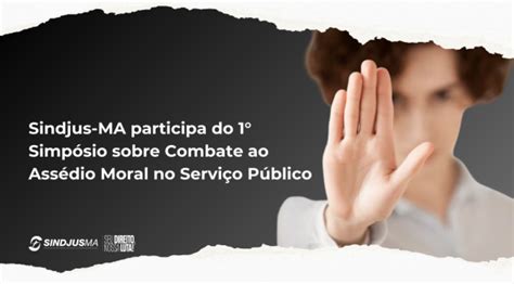 Portal Sindjus Ma Sindjus Ma Participa Do Simp Sio Sobre Combate Ao Ass Dio Moral No