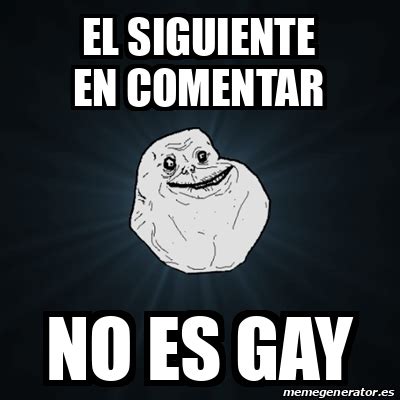 Meme Forever Alone El Siguiente En Comentar No Es Gay
