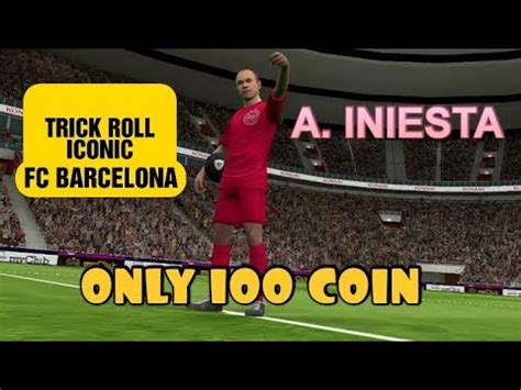 TRICK ROLL ICONIC MOMENT FC BARCELONA ONLY 100 COIN A INIESTA