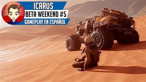 Icarus Beta Weekend El Desierto Gameplay En Espa Ol Youtube