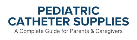 pediatric catheter supplies  complete guide  medical