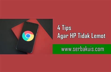 4 Tips Agar HP Tidak Lemot Sehingga Nyaman Digunakan