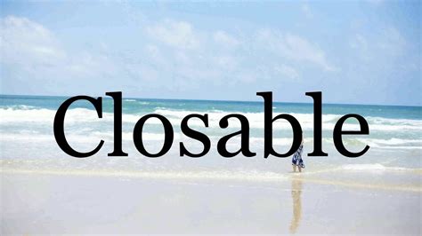 pronounce closablepronunciation  closable youtube