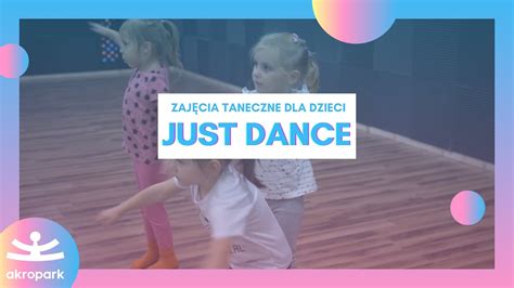 Zajęcia taneczne dla dzieci JUST DANCE AKROPARK Lublin YouTube