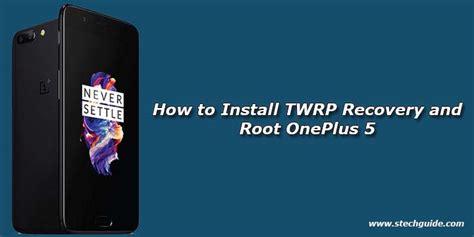 How To Install TWRP Recovery And Root OnePlus 5