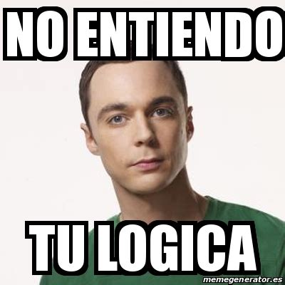 Meme Sheldon Cooper NO ENTIENDO TU LOGICA 17941848