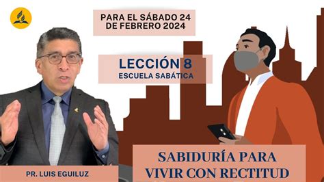 Lección 8 Sabiduría para vivir con rectitud Pr Luis Eguiluz YouTube