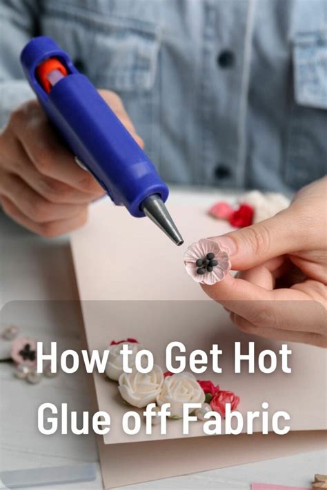 How To Get Hot Glue Off Fabric Complete Guide