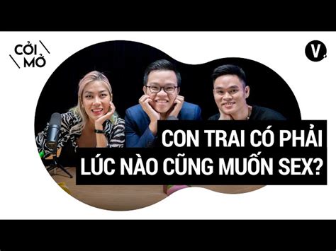 Xem Video Con trai có phải lúc nào cũng muốn sex Chuyên viên tâm lý Đào Lê Tâm An Cởi Mở