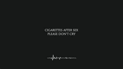 Please Don T Cry Cigarettes After Sex Lyrics K Youtube