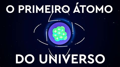 Como os Átomos Surgiram no Universo YouTube