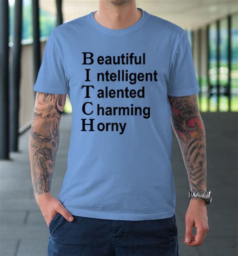 Beautiful Intelligent Talented Charming Horny BITCH Acronym T Shirt
