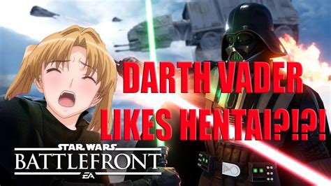 BATTLEBANTER DARTH VADER LIKES HENTAI Star Wars Battlefront YouTube