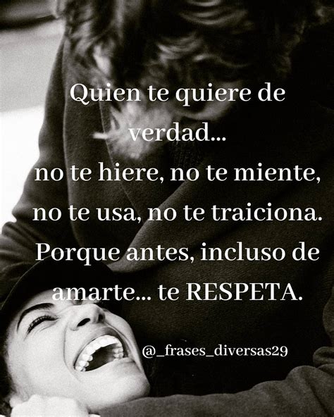 Quien Te Quiere De Verdad No Te Hiere No Te Miente No Te Usa No Te