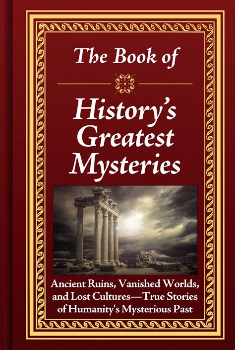 The Book of History’s Greatest Mysteries: Ancient Ruins, Vanished