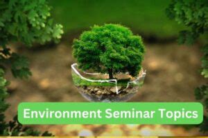 150+ Environment Seminar Topics: Presentation Ideas