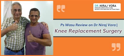 Ps Wasu Reviews Dr Niraj Vora Knee Replacement Surgery