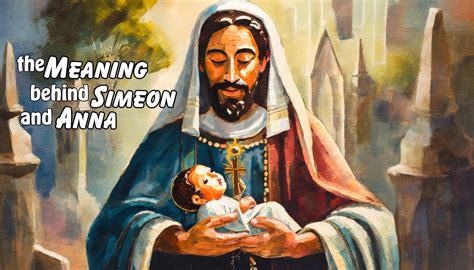 The Meaning Behind Simeon And Anna Resonate