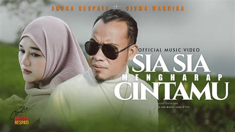 Sia Sia Mengharap Cintamu Andra Respati Ft Gisma Wandira Official Mv Youtube Music