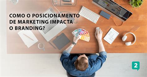 Posicionamento De Marketing Qual A Import Ncia E Como Definir O Seu