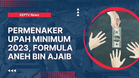 Permenaker Upah Minimum 2023 Formula Aneh Bin Ajaib CEMWU