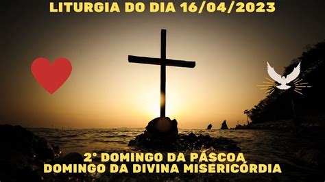 Liturgia de 16 de Abril de 2023 2º Domingo da Páscoa Domingo da