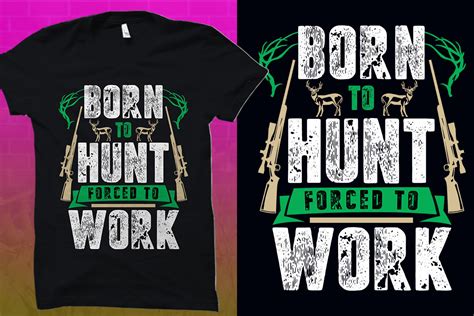 Hunting T Shirt Born To Hunt Forced To Graphic By T Shirt Pond