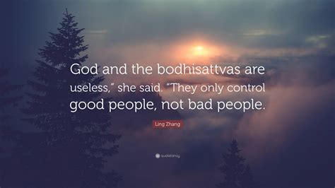 Ling Zhang Quote: “God and the bodhisattvas are useless,” she said