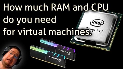 How Much Ram And Cpu Do You Need For Virtual Machines Youtube