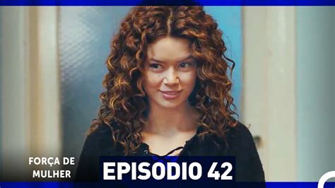 Força De Mulher Dailymotion - Força de Mulher Episodio 42 (Dublagem em Português) - Vídeo Dailymotion
