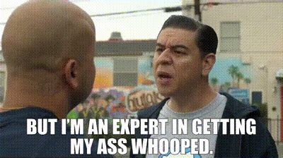 Yarn But I M An Expert In Getting My Ass Whooped This Fool S E Putazos Video
