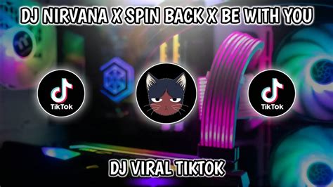 DJ NIRVANA X SPIN BACK X BE WITH YOU DJ CAMPURAN VIRAL FYP TIKTOK