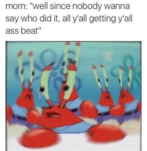 Mom Well Since Nobody Wanna Say Who Did It All Y All Getting Yall Ass Beat Funny