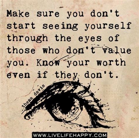 Make Sure You Dont Start Seeing Yourself Through The Eyes Of Those Who