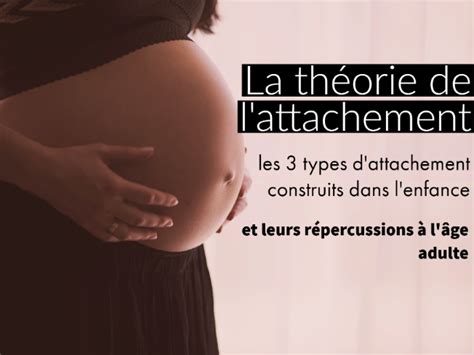 La théorie de l attachement les 3 types d attachement construits dans