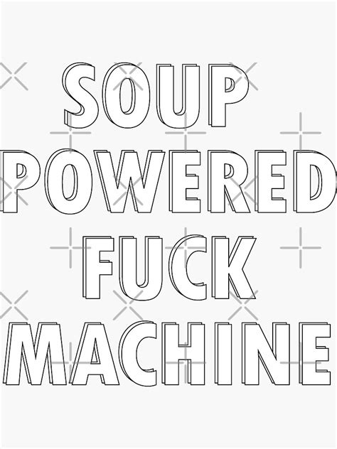 Soup Powered Fuck Machine Soup Powered Fuck Machine Nice Funny Sayings